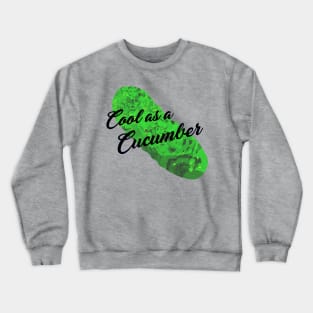 Cool as a Cucumber Crewneck Sweatshirt